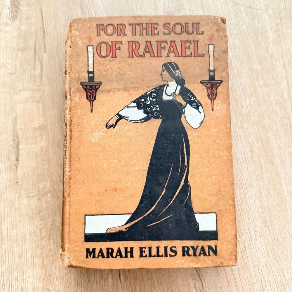 Antique 1914 Book, For the‎ Soul of Rafael by Marah Ellis Ryan, Historical Novel